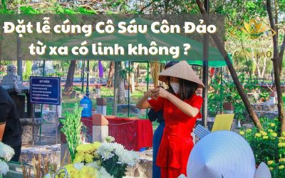 Đặt lễ cúng Cô Sáu Côn Đảo từ xa có linh không? – Chia sẻ thật từ Đồ lễ Tâm Đức Côn Đảo chuyên đi lễ hộ